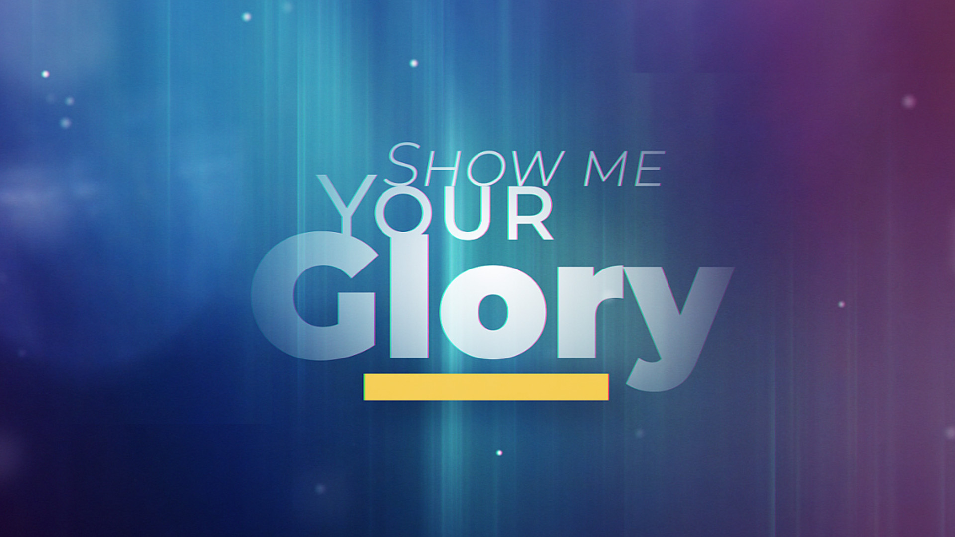Show Me Your Glory